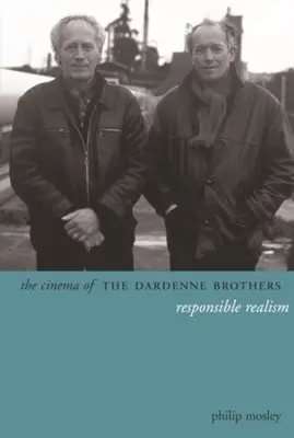 Cinema-ul fraților Dardenne: Realism responsabil - The Cinema of the Dardenne Brothers: Responsible Realism