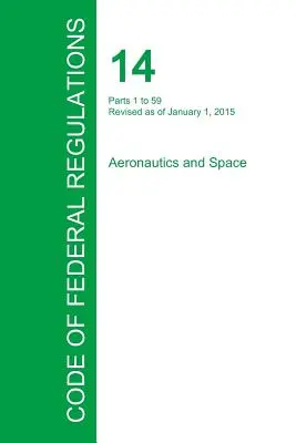 Codul reglementărilor federale, titlul 14, volumul 1, 1 ianuarie 2015 - Code of Federal Regulations Title 14, Volume 1, January 1, 2015
