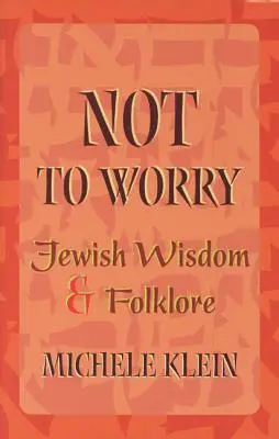 Să nu vă faceți griji: Înțelepciune și folclor evreiesc - Not to Worry: Jewish Wisdom and Folklore