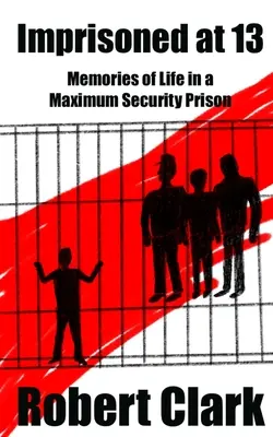 Închis la 13 ani: Amintiri din viața într-o închisoare de maximă securitate - Imprisoned at 13: Memories of Life in a Maximum Security Prison