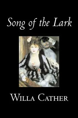 Song of the Lark de Willa Cather, Ficțiune, Povestiri scurte, Literatură, Clasici - Song of the Lark by Willa Cather, Fiction, Short Stories, Literary, Classics
