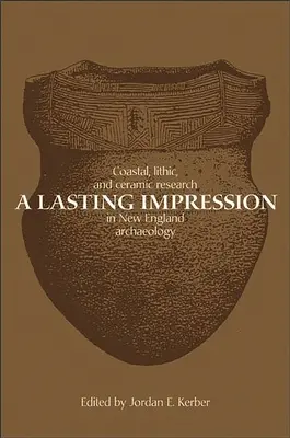 A Lasting Impression: Cercetări costiere, litice și ceramice în arheologia din Noua Anglie - A Lasting Impression: Coastal, Lithic, and Ceramic Research in New England Archaeology