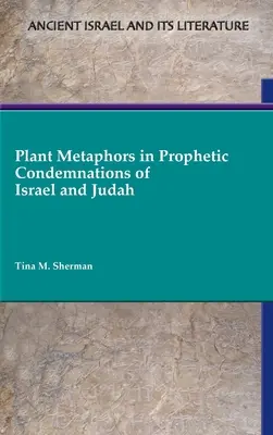 Metaforele plantelor în condamnările profetice ale lui Israel și Iuda - Plant Metaphors in Prophetic Condemnations of Israel and Judah