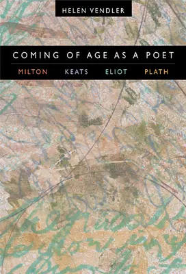 Maturizarea ca poet: Milton, Keats, Eliot, Plath - Coming of Age as a Poet: Milton, Keats, Eliot, Plath