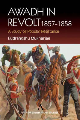 Awadh în revoltă 1857-1858: Un studiu al rezistenței populare - Awadh in Revolt 1857-1858: A Study of Popular Resistance