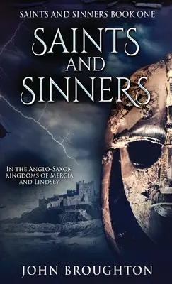 Sfinți și păcătoși: În regatele anglo-saxone Mercia și Lindsey - Saints And Sinners: In the Anglo-Saxon Kingdoms of Mercia and Lindsey