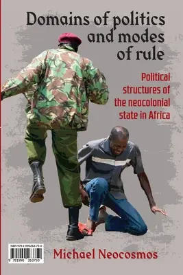 Domenii de politică și moduri de guvernare / Sphres politiques et contrle tatique: Structurile politice ale statului neocolonial în Africa / Les structu - Domains of politics and modes of rule / Sphres politiques et contrle tatique: Political structures of the neocolonial state in Africa / Les structu