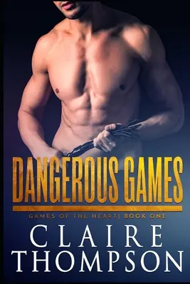 Jocuri periculoase: Jocuri ale inimii - Cartea 1 - Dangerous Games: Games of the Heart - Book 1