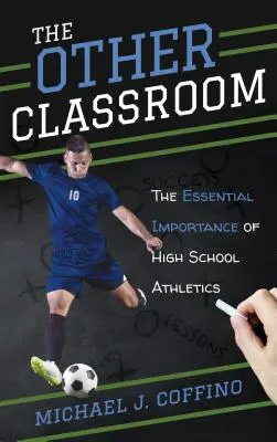 Cealaltă sală de clasă: Importanța esențială a atletismului în liceu - The Other Classroom: The Essential Importance of High School Athletics