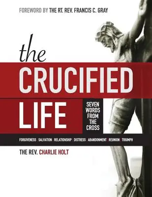 Viața răstignită: Șapte cuvinte de la cruce, ediție mare - The Crucified Life: Seven Words from the Cross, Large Print Edition