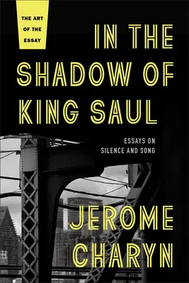 În umbra regelui Saul: Eseuri despre tăcere și cântec - In the Shadow of King Saul: Essays on Silence and Song