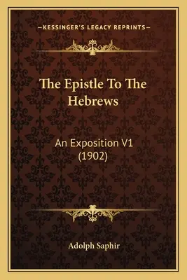 Epistola către Evrei: O expunere V1 (1902) - The Epistle To The Hebrews: An Exposition V1 (1902)
