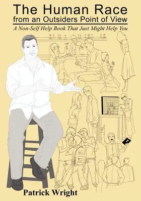 The Human Race from an Outsiders Point of View (Rasa umană din punctul de vedere al unui străin): A Non-Self Help Book That Just Might Help You - The Human Race from an Outsiders Point of View: A Non-Self Help Book That Just Might Help You