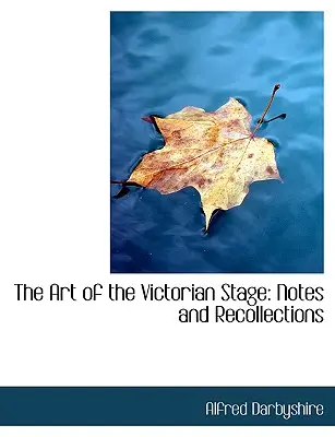 Arta scenei victoriene (The Art of the Victorian Stage): Note și amintiri (Large Print Edition) - The Art of the Victorian Stage: Notes and Recollections (Large Print Edition)