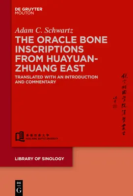 Inscripțiile cu oase de oracol din Huayuanzhuang Est: Traduse cu o introducere și un comentariu - The Oracle Bone Inscriptions from Huayuanzhuang East: Translated with an Introduction and Commentary