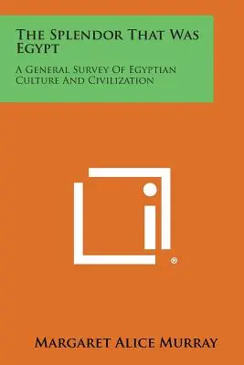 Splendoarea care a fost Egiptul: O prezentare generală a culturii și civilizației egiptene - The Splendor That Was Egypt: A General Survey of Egyptian Culture and Civilization