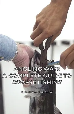 Angling Ways - Un ghid complet pentru pescuitul grosier - Angling Ways - A Complete Guide to Coarse Fishing