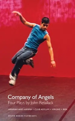 Compania de îngeri: Patru piese: Patru piese de John Retallack - Company of Angels: Four Plays: Four Plays by John Retallack