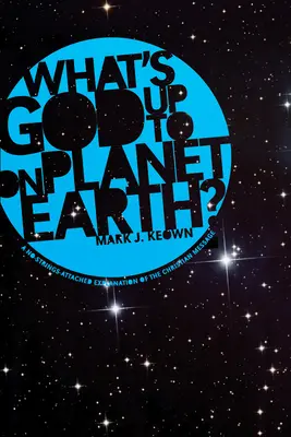 Ce pune la cale Dumnezeu pe planeta Pământ? - What God's Up To on Planet Earth?