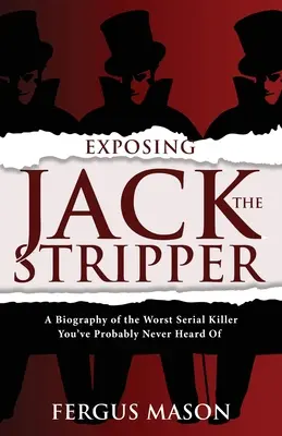 Expunerea lui Jack Stripperul: O biografie a celui mai rău criminal în serie de care probabil nu ați auzit niciodată - Exposing Jack the Stripper: A Biography of the Worst Serial Killer You've Probably Never Heard of
