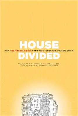 House Divided: Cum mijlocul lipsă va rezolva criza locuințelor din Toronto - House Divided: How the Missing Middle Will Solve Toronto's Housing Crisis