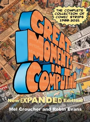 Mari momente în informatică - Ediția completă: Colecția completă de benzi desenate: The Complete Collection of Comic Strips - Great Moments in Computing - The Complete Edition: The Complete Collection of Comic Strips