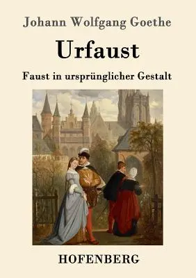 Urfaust: Faust în forma sa originală - Urfaust: Faust in ursprnglicher Gestalt