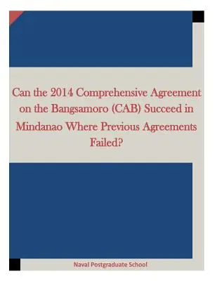 Acordul cuprinzător privind Bangsamoro (CAB) din 2014 poate avea succes în Mindanao acolo unde acordurile anterioare au eșuat? - Can the 2014 Comprehensive Agreement on the Bangsamoro (CAB) Succeed in Mindanao Where Previous Agreements Failed?