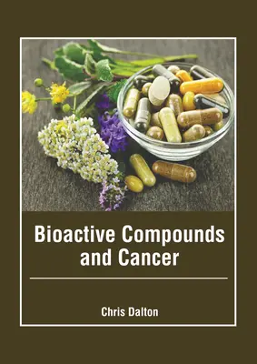 Compuși bioactivi și cancer - Bioactive Compounds and Cancer