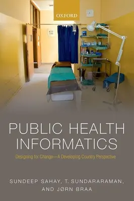 Informatica sănătății publice: Proiectarea pentru schimbare - o perspectivă a țărilor în curs de dezvoltare - Public Health Informatics: Designing for Change - A Developing Country Perspective