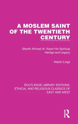 Un sfânt musulman al secolului XX: Shaikh Ahmad Al-'Alawī Patrimoniul și moștenirea sa spirituală - A Moslem Saint of the Twentieth Century: Shaikh Ahmad Al-'Alawī His Spiritual Heritage and Legacy