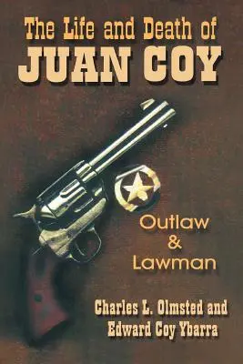 Viața și moartea lui Juan Coy: Proscris și om al legii - The Life and Death of Juan Coy: Outlaw and Lawman