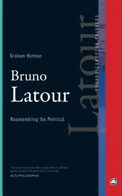 Bruno Latour: Reasamblarea politicului - Bruno Latour: Reassembling the Political