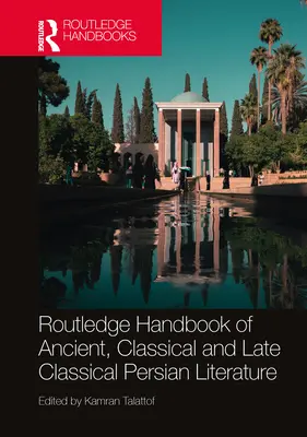Manualul Routledge de literatură persană antică, clasică și clasică târzie - Routledge Handbook of Ancient, Classical and Late Classical Persian Literature
