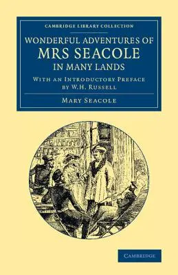 Aventurile minunate ale doamnei Seacole în multe ținuturi: Edited by W. J. S.; With an Introductory Preface by W. H. Russell - Wonderful Adventures of Mrs Seacole in Many Lands: Edited by W. J. S.; With an Introductory Preface by W. H. Russell