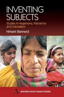 Inventarea subiecților: Studii în hegemonie, patriarhat și colonialism - Inventing Subjects: Studies in Hegemoney, Patriarchy and Colonialism