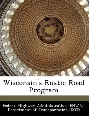 Wisconsin's Rustic Road Program (Administrația federală a autostrăzilor (Fhwa) D) - Wisconsin's Rustic Road Program (Federal Highway Administration (Fhwa) D)