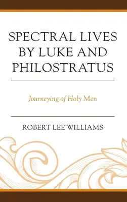 Vieți spectrale de Luca și Filostrat: Călătoriile oamenilor sfinți - Spectral Lives by Luke and Philostratus: Journeying of Holy Men