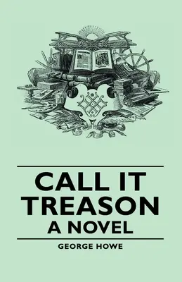 Call It Treason - Un roman - Call It Treason - A Novel