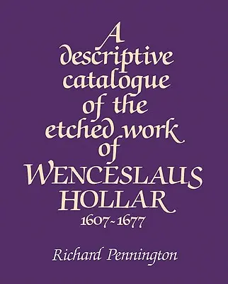 Un catalog descriptiv al lucrărilor gravate de Wenceslaus Hollar 1607 1677 - A Descriptive Catalogue of the Etched Work of Wenceslaus Hollar 1607 1677