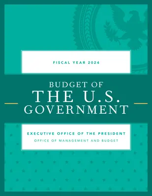 Bugetul guvernului SUA, anul fiscal 2024 - Budget of the U.S. Government, Fiscal Year 2024
