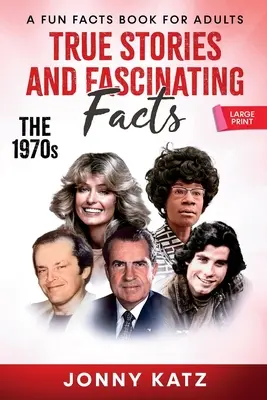 Povești adevărate și fapte fascinante despre anii 1970: O carte cu fapte amuzante - True Stories and Fascinating Facts About the 1970s: A Fun Facts Book
