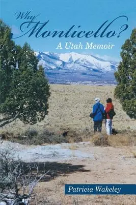 De ce Monticello? A Utah Memoir - Why Monticello? A Utah Memoir