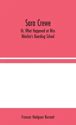 Sara Crewe; Sau, ce s-a întâmplat la internatul domnișoarei Minchin - Sara Crewe; Or, What Happened at Miss Minchin's Boarding School