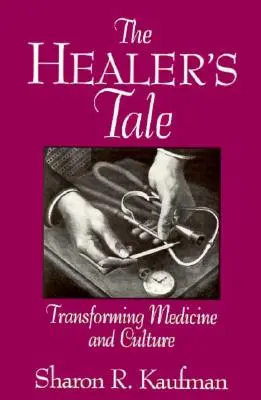 Povestea vindecătorului: Transformarea medicinei și a culturii - The Healer's Tale: Transforming Medicine and Culture