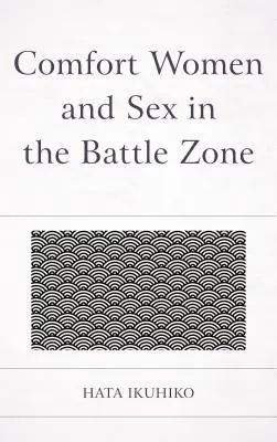 Femeile de reconfortare și sexul în zona de luptă - Comfort Women and Sex in the Battle Zone