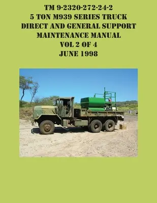 TM 9-2320-272-24-2 Manual de întreținere directă și suport general pentru camioane de 5 tone din seria M939 Vol 2 din 4 iunie 1998 - TM 9-2320-272-24-2 5 Ton M939 Series Truck Direct and General Support Maintenance Manual Vol 2 of 4 June 1998