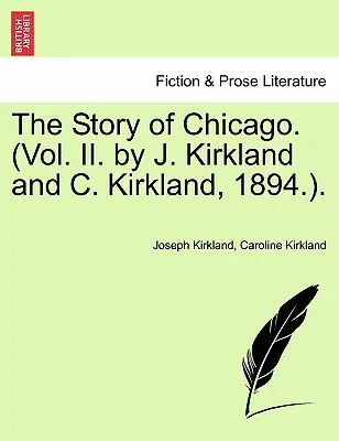 Povestea orașului Chicago. (Vol. II. de J. Kirkland și C. Kirkland, 1894.). - The Story of Chicago. (Vol. II. by J. Kirkland and C. Kirkland, 1894.).