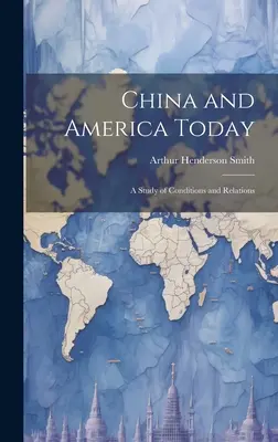 China și America astăzi: Un studiu al condițiilor și relațiilor - China and America Today: A Study of Conditions and Relations