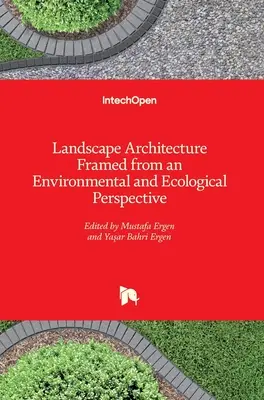 Arhitectura peisagistică încadrată într-o perspectivă ecologică și de mediu - Landscape Architecture Framed from an Environmental and Ecological Perspective